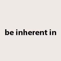 be inherent in是什么意思