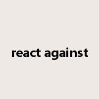 react against是什么意思