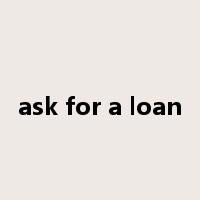 ask for a loan是什么意思