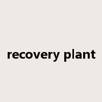 recovery plant是什么意思