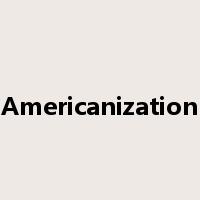 Americanization是什么意思