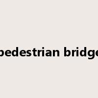pedestrian bridge是什么意思