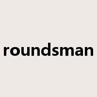 roundsman是什么意思