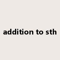addition to sth是什么意思