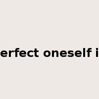 perfect oneself in是什么意思
