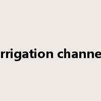 irrigation channel是什么意思