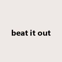 beat it out是什么意思