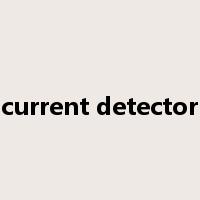 current detector是什么意思