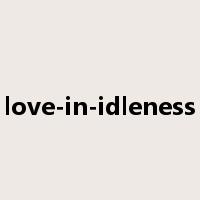 love-in-idleness是什么意思