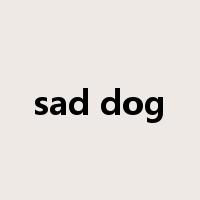 sad dog是什么意思