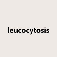 leucocytosis是什么意思