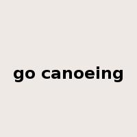 go canoeing是什么意思