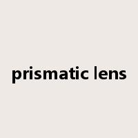 prismatic lens是什么意思