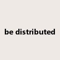 be distributed是什么意思
