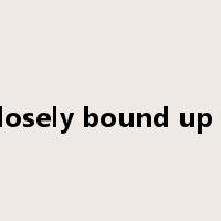 be closely bound up with是什么意思