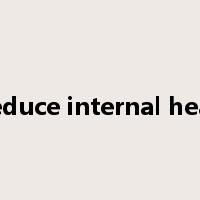 reduce internal heat是什么意思