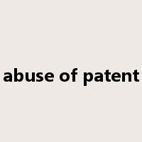 abuse of patent是什么意思