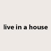 live in a house是什么意思