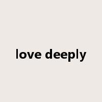 love deeply是什么意思