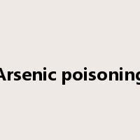 Arsenic poisoning是什么意思