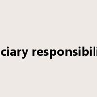 fiduciary responsibilities是什么意思