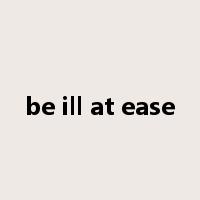 be ill at ease是什么意思