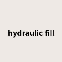 hydraulic fill是什么意思