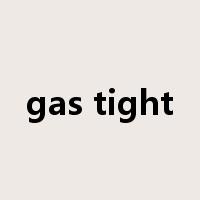 gas tight是什么意思