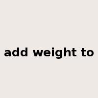 add weight to是什么意思