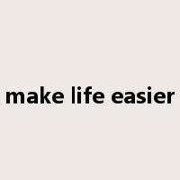 make life easier是什么意思