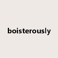 boisterously是什么意思
