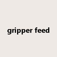 gripper feed是什么意思