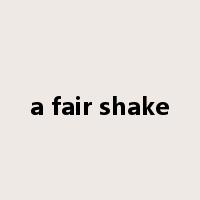 a fair shake是什么意思