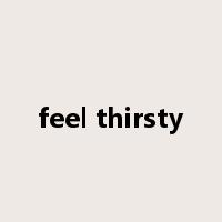 feel thirsty是什么意思
