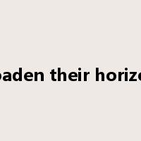 broaden their horizons是什么意思