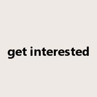 get interested是什么意思