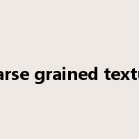 coarse grained texture是什么意思