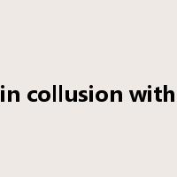 in collusion with是什么意思