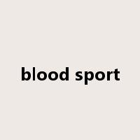 blood sport是什么意思