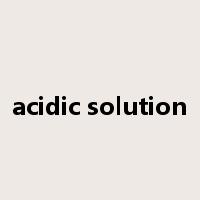acidic solution是什么意思