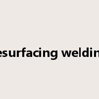 resurfacing welding是什么意思