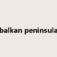 balkan peninsula是什么意思