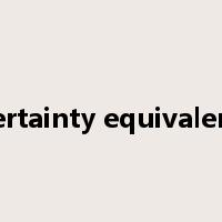 certainty equivalent是什么意思