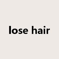 lose hair是什么意思