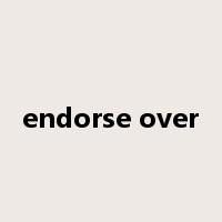 endorse over是什么意思