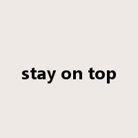 stay on top是什么意思