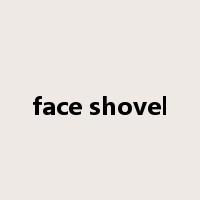face shovel是什么意思