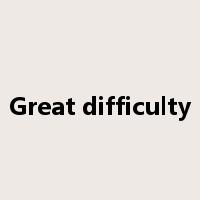 Great difficulty是什么意思