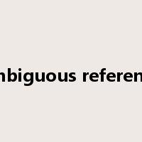 ambiguous reference是什么意思