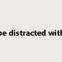be distracted with是什么意思